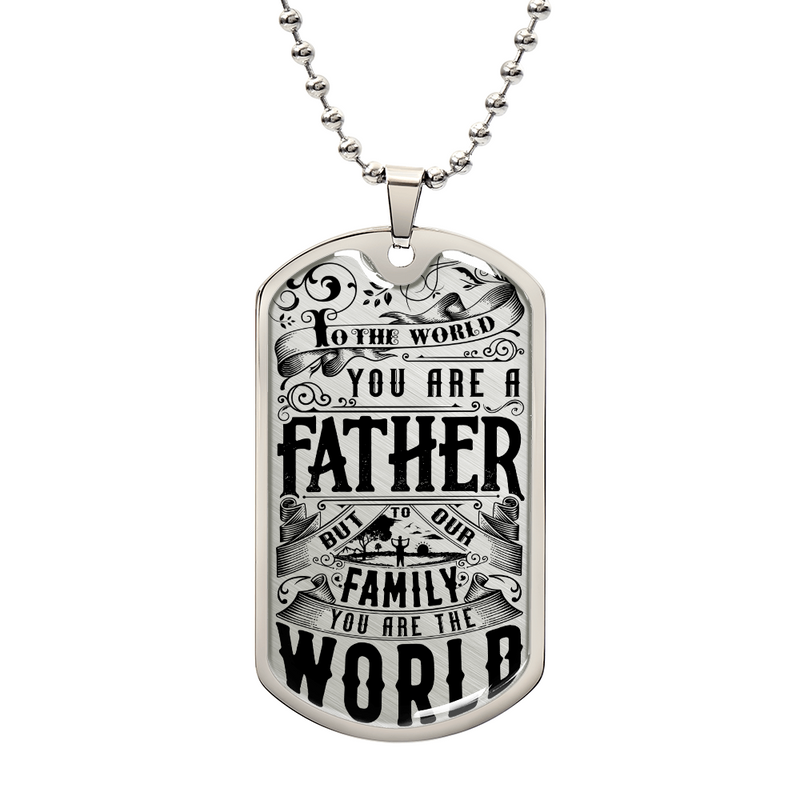 Dog Tag Necklace - To The World You Are A Father
